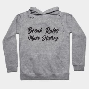 Break Rules - Make History Hoodie